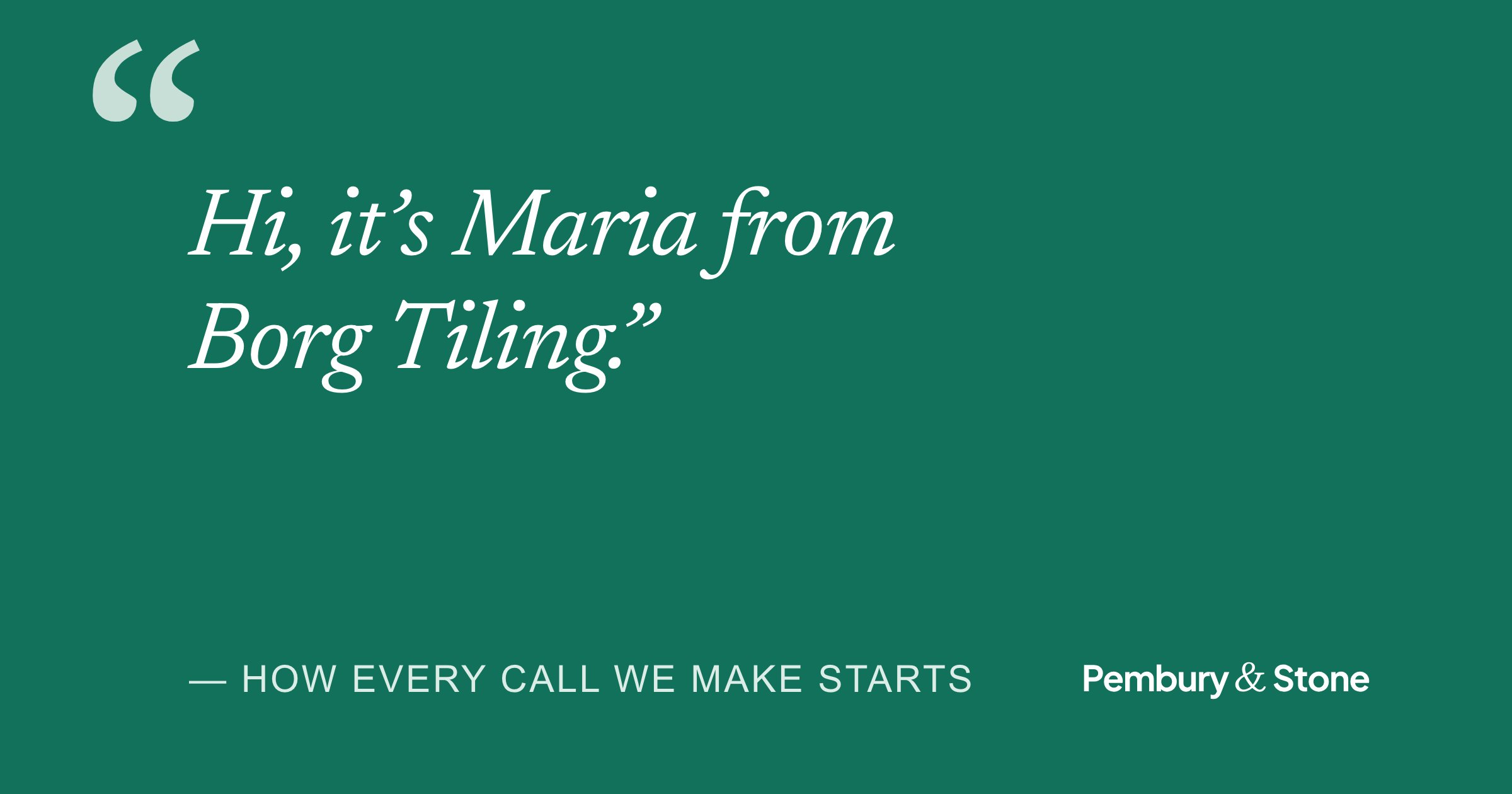 Quote card: “Hi, it's Maria from Borg Tiling.” How every call we make starts: we always say who we call for.