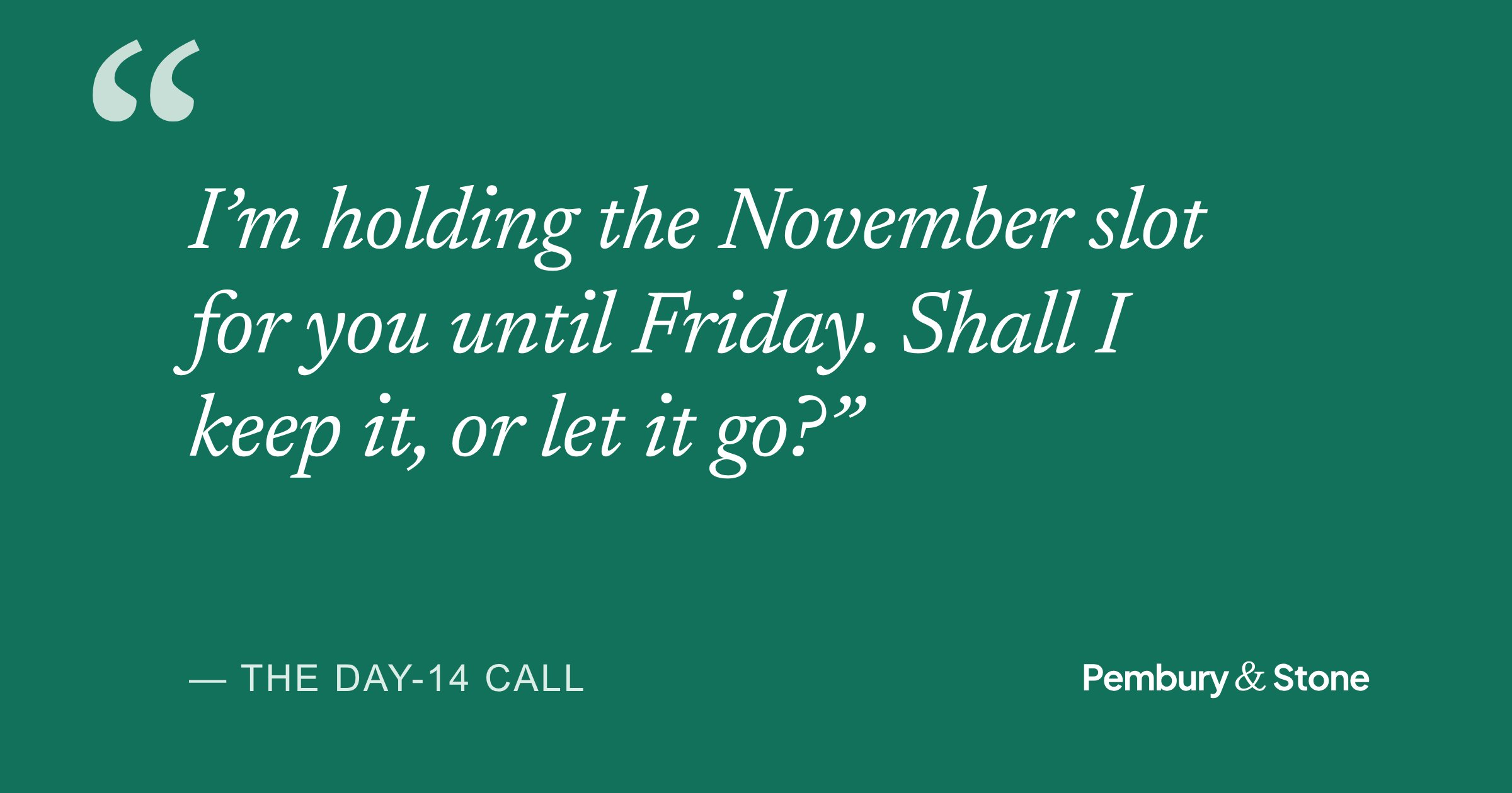 Quote card: “I'm holding the November slot for you until Friday. Shall I keep it, or let it go?” The day-14 call.