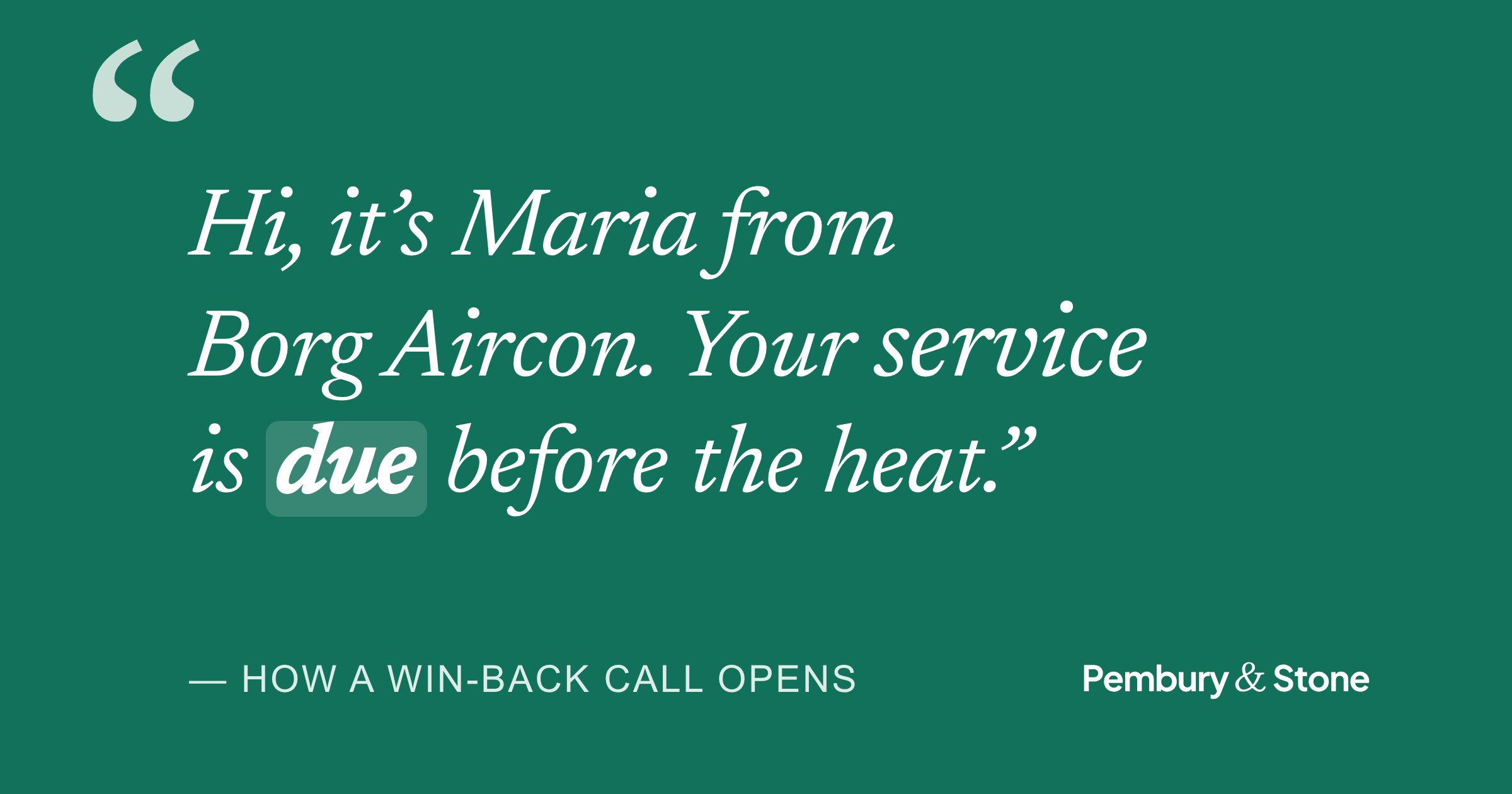 Quote card: “Hi, it's Maria from Borg Aircon. Your service is due before the heat.” The opening line of a call to a past customer.
