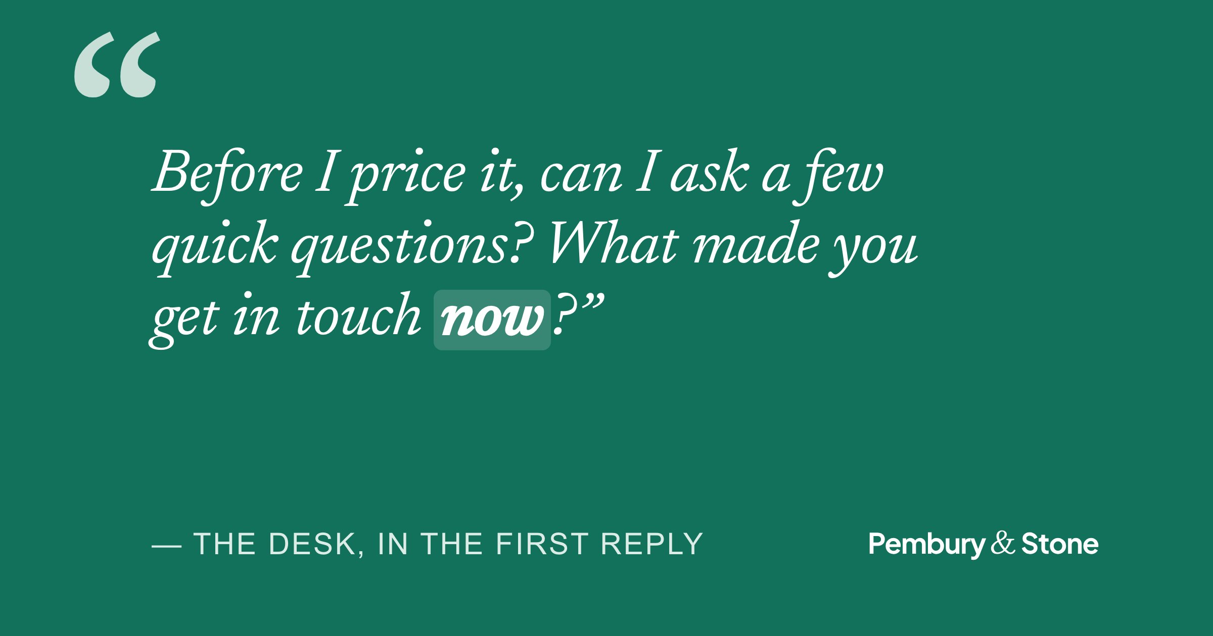 Quote card: “Before I price it, can I ask a few quick questions? What made you get in touch now?” The desk's first reply.